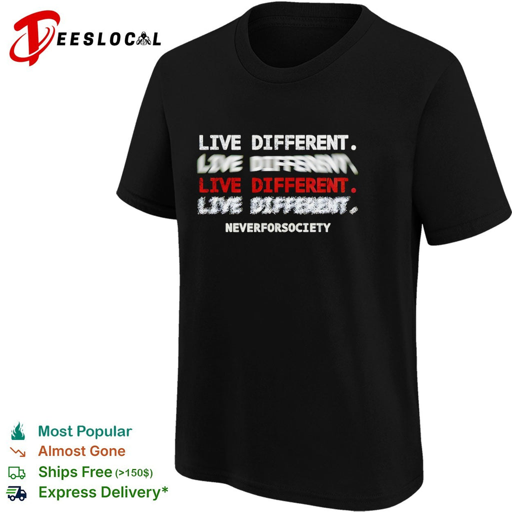 Live Different Neverforsociety shirt
