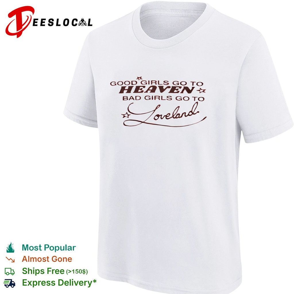 Loveland good girls go to Heaven bad girls go to shirt