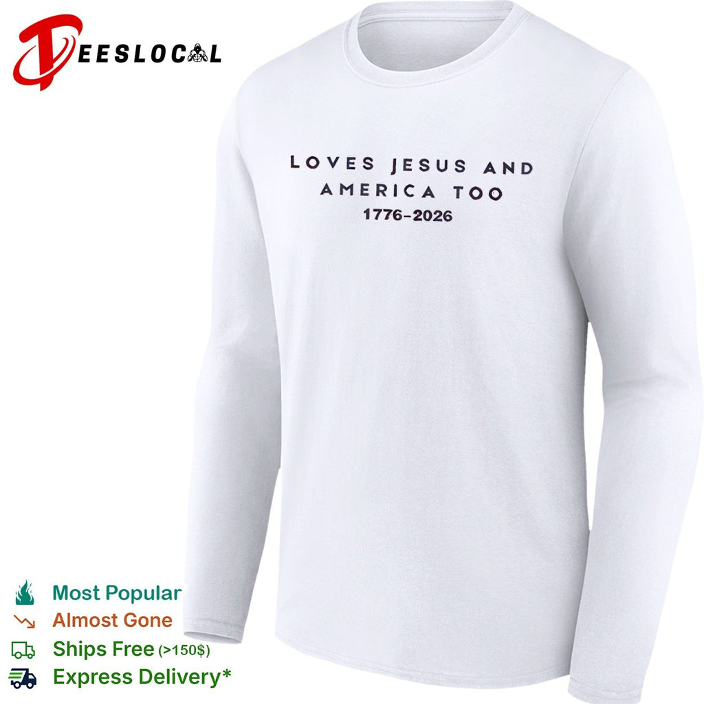 Loves Jesus and America too 1776 2026 faith patriotic christianity freedom shirt