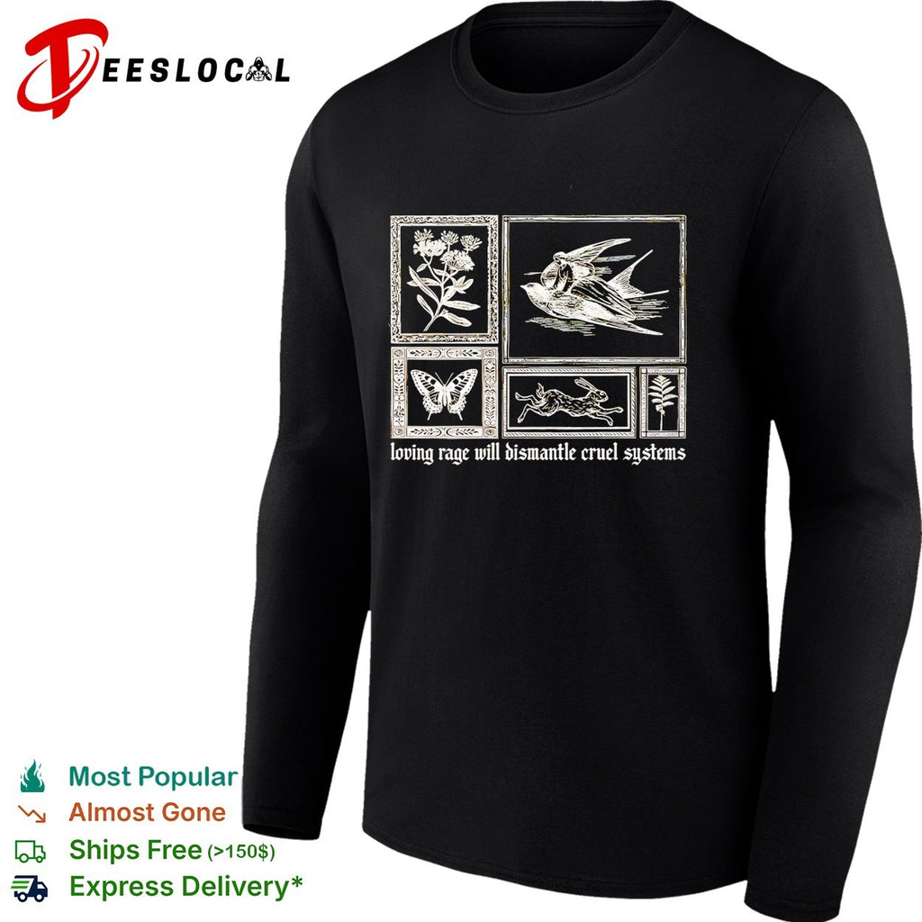 Loving rage will dismantle cruel systems nature bird butterfly rabbit flowers shirt