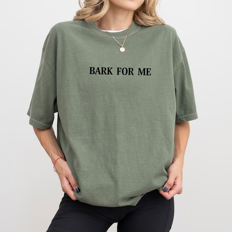 MAPTEES Bark For Me Comfort Colors Shirt, Funny Sarcastic Quote Graphic Tee, Meme Barking T-shirt, Sarcastic Attitude...