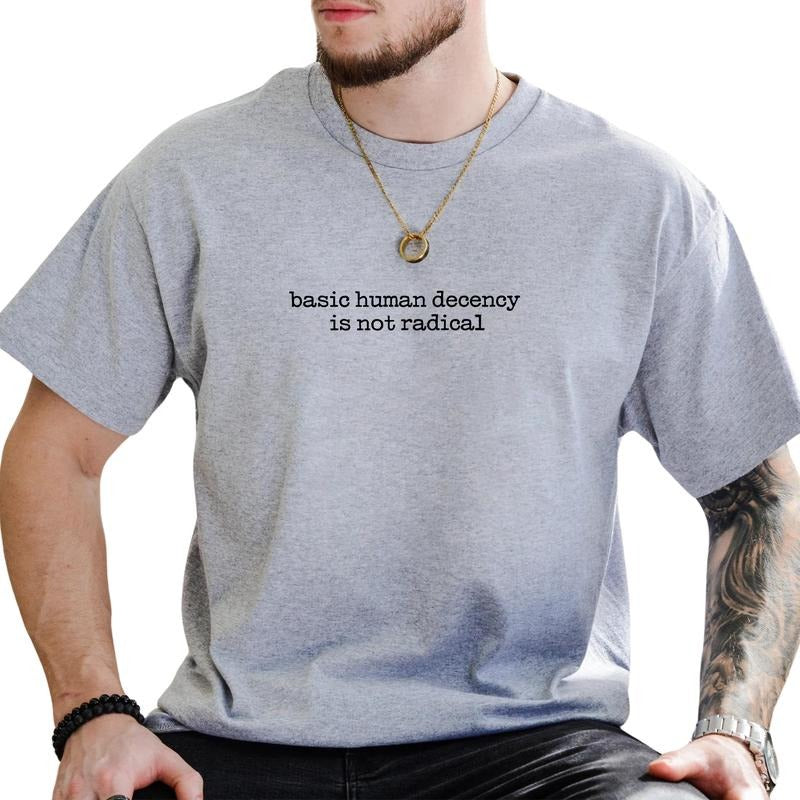 MAPTEES Basic Human Decency Is Not Radical Graphic Tee, Human Rights T-shirt For Men, Social Justice Shirt, Be Kind Men...