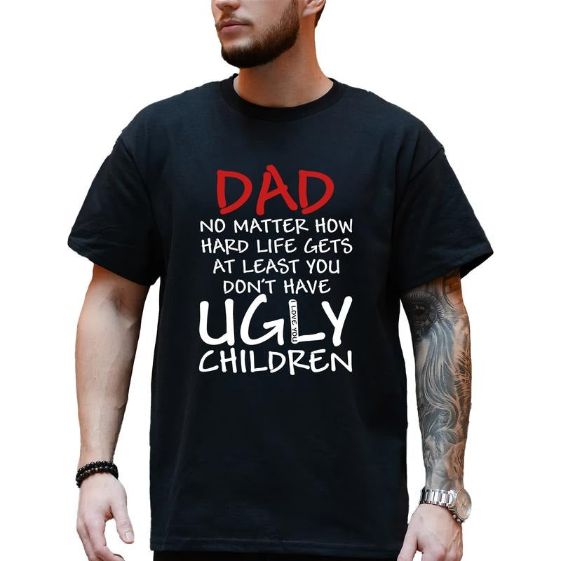 MAPTEES Dad No Matter How Hard Life Gets At Least You Don't Have Ugly Children Graphic Tee, Funny Dad T-shirt For Men,...