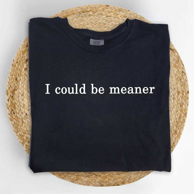 MAPTEES I Could Be Meaner Comfort Colors Shirt, Funny Sarcastic T-shirt, Feminine Energy Graphic Tee, Feminist Clothing,...
