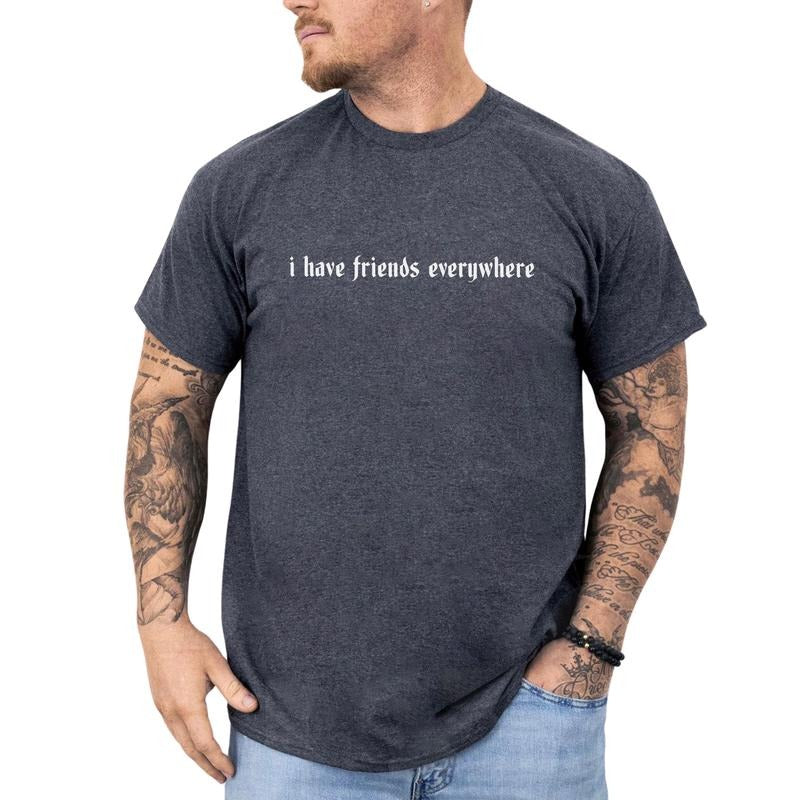 MAPTEES I Have Friends Everywhere Graphic Tee, Friendship T-shirt For Men, Mental Heath T-shirt For Men, Gift for Friends...