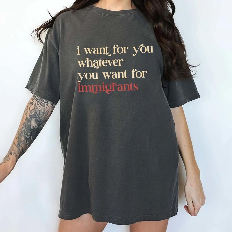 MAPTEES I Want For You Whatever You Want For Immigrants Comfort Colors Shirt, Human Rights Activism Graphic Tee, Social...