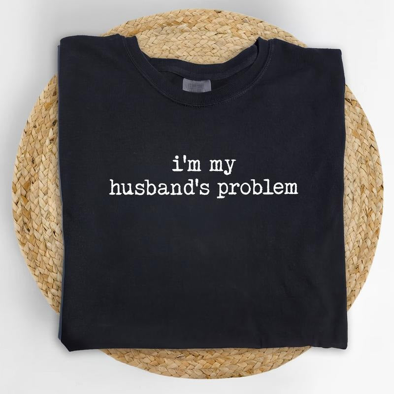 MAPTEES I'm My Husband's Problem Comfort Colors Shirt, Funny Wifey Graphic Tee, Sarcastic Wife T-shirt, Adult Humor...