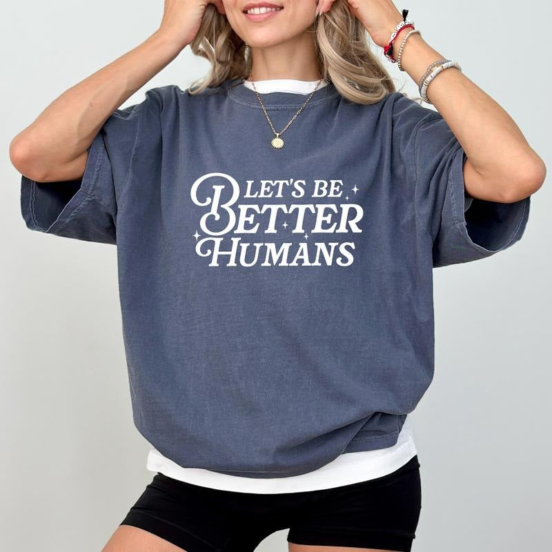 MAPTEES Let's Be Better Humans Comfort Colors Shirt, Motivational Graphic Tee, Inspirational T-shirt, Mental Health...