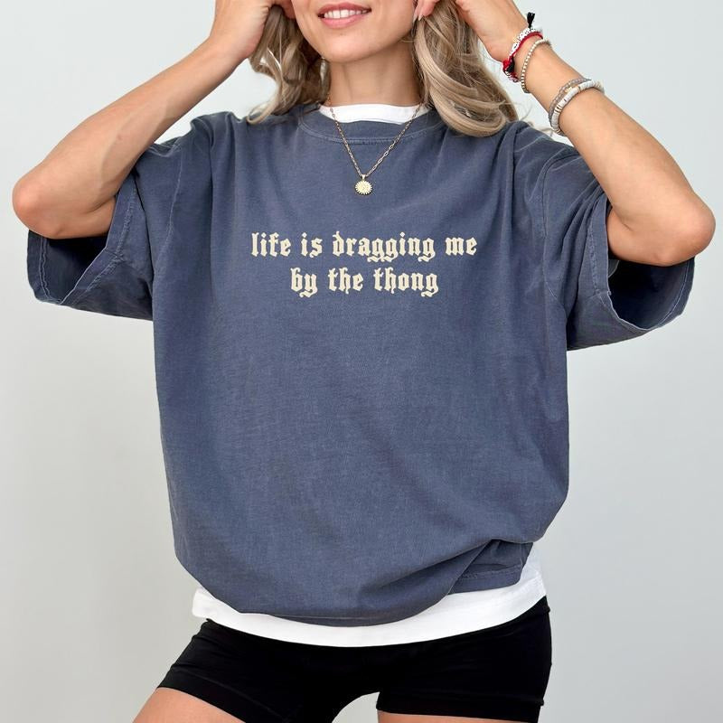 MAPTEES Life Is Dragging Me Comfort Colors Shirt, Funny Sarcastic Graphic Tee, Witty Attitude T-shirt, Adult Humor...