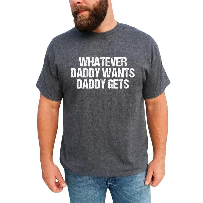 MAPTEES Whatever Daddy Wants Daddy Gets Graphic Tee, Funny Cool Dad T-shirt For Men, Daddy Gets What He Wants Shirt, Gift...