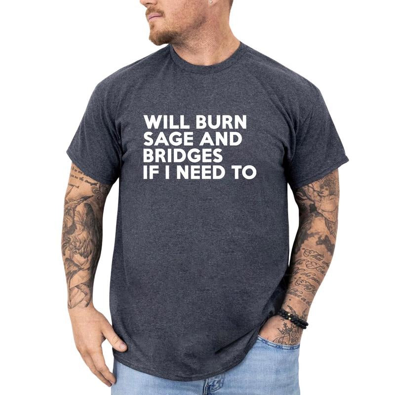 MAPTEES Will Burn Sage And Bridges Graphic Tee, Sassy Quote T-shirt For Men, Funny Sarcastic Shirt, Sarcastic Attitude...