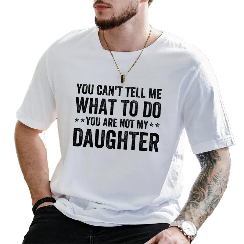 MAPTEES You Can't Tell Me What To Do You Are Not My Daughter Graphic Tee, Girl Dad T-shirt For Men, Funny Daddy Shirt,...