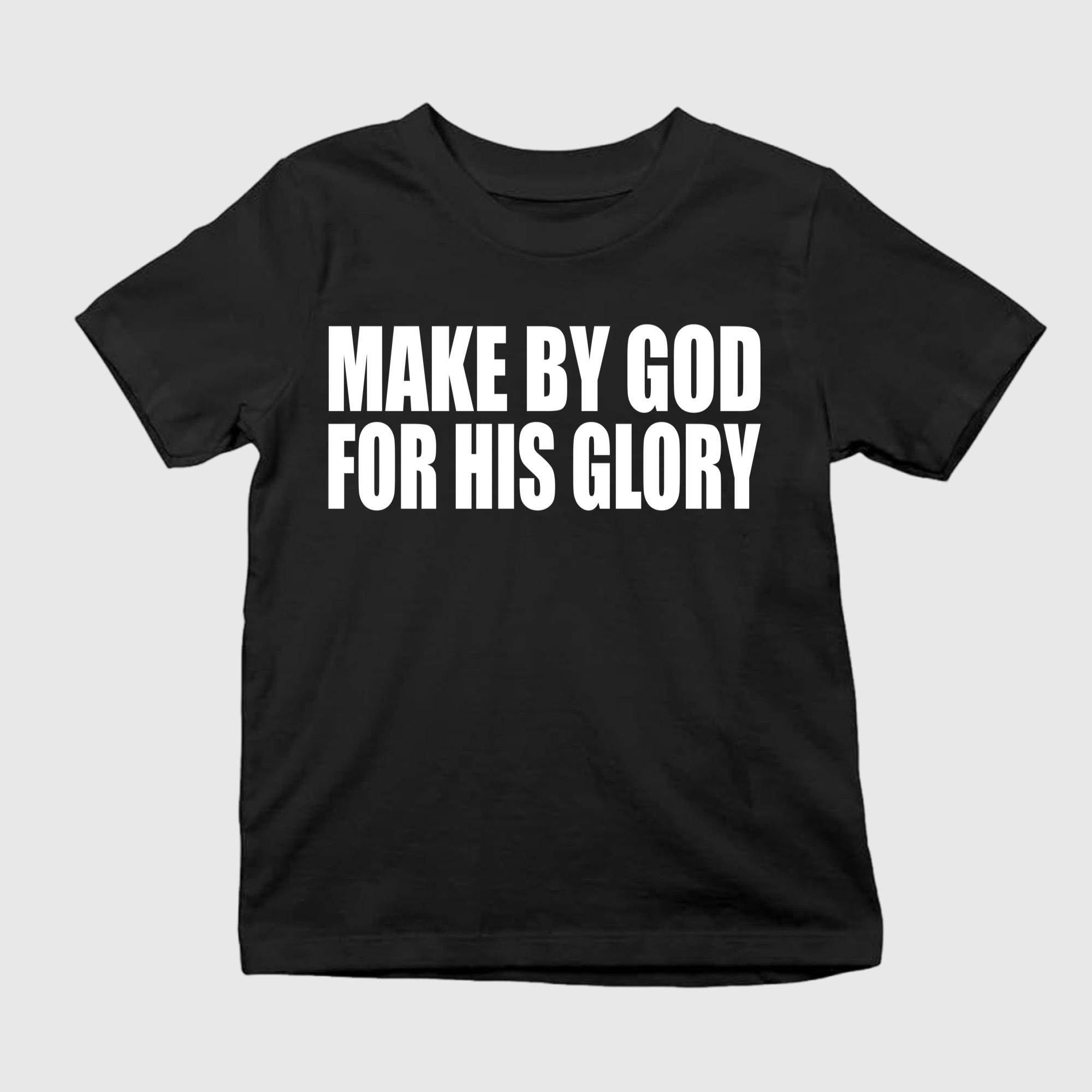 Made By God For His Glory Shirt