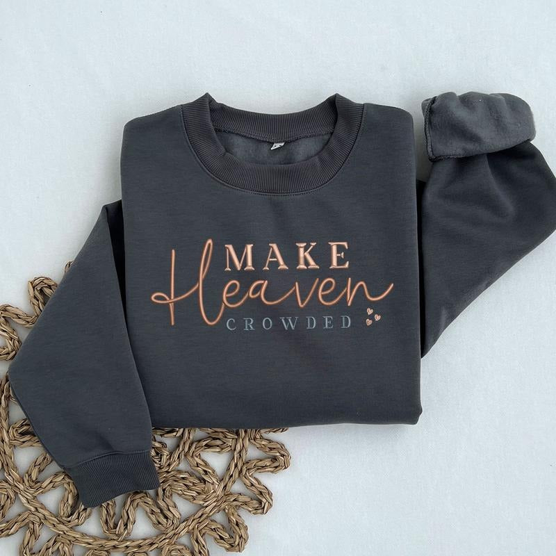 Make Heaven Crowded Embroidered Sweatshirt, Christian Embroidered Crewneck, Inspirational Gift, Bible Verse Sweatshirt...
