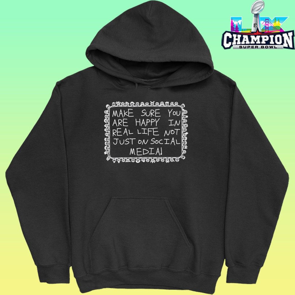Make Sure You Are Happy In Real Life Shirt