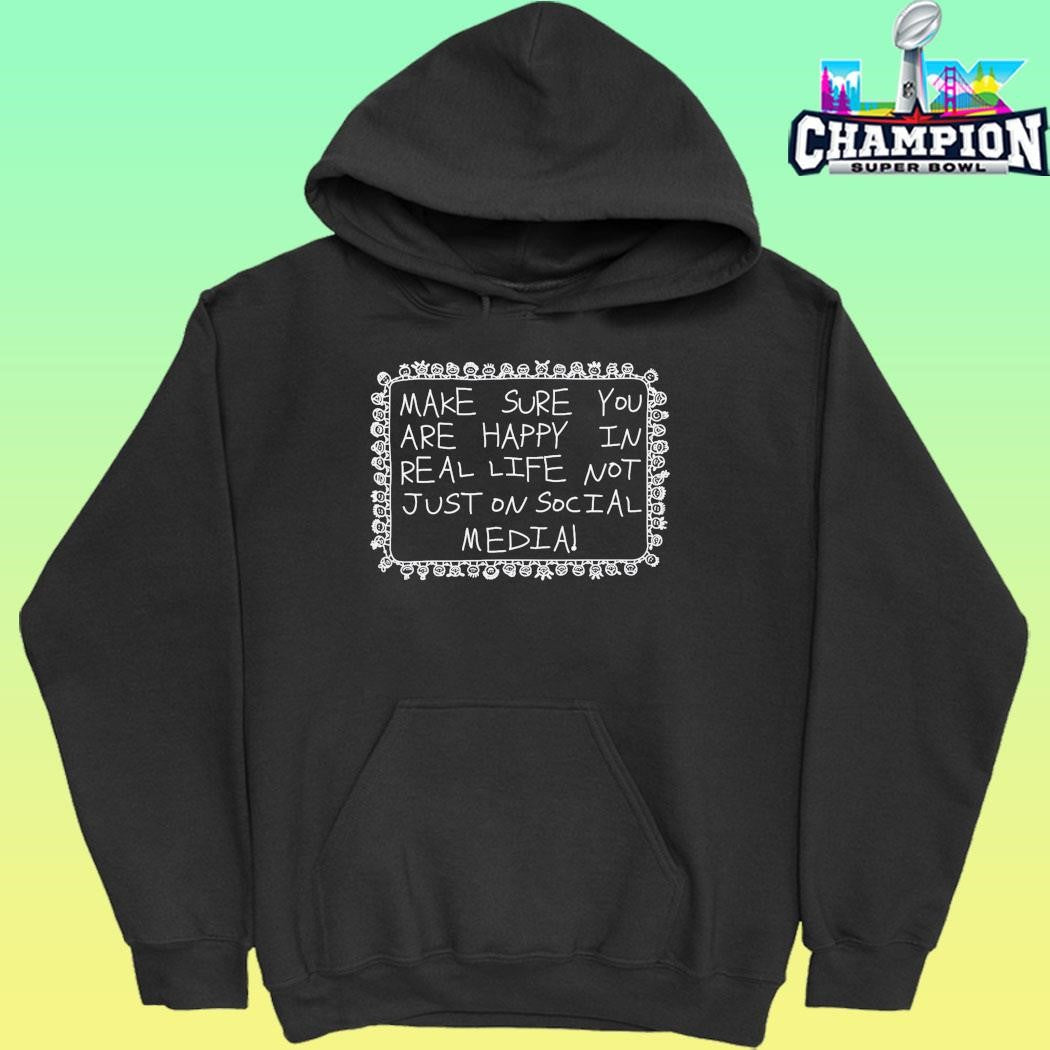 Make Sure You Are Happy In Real Life Shirt