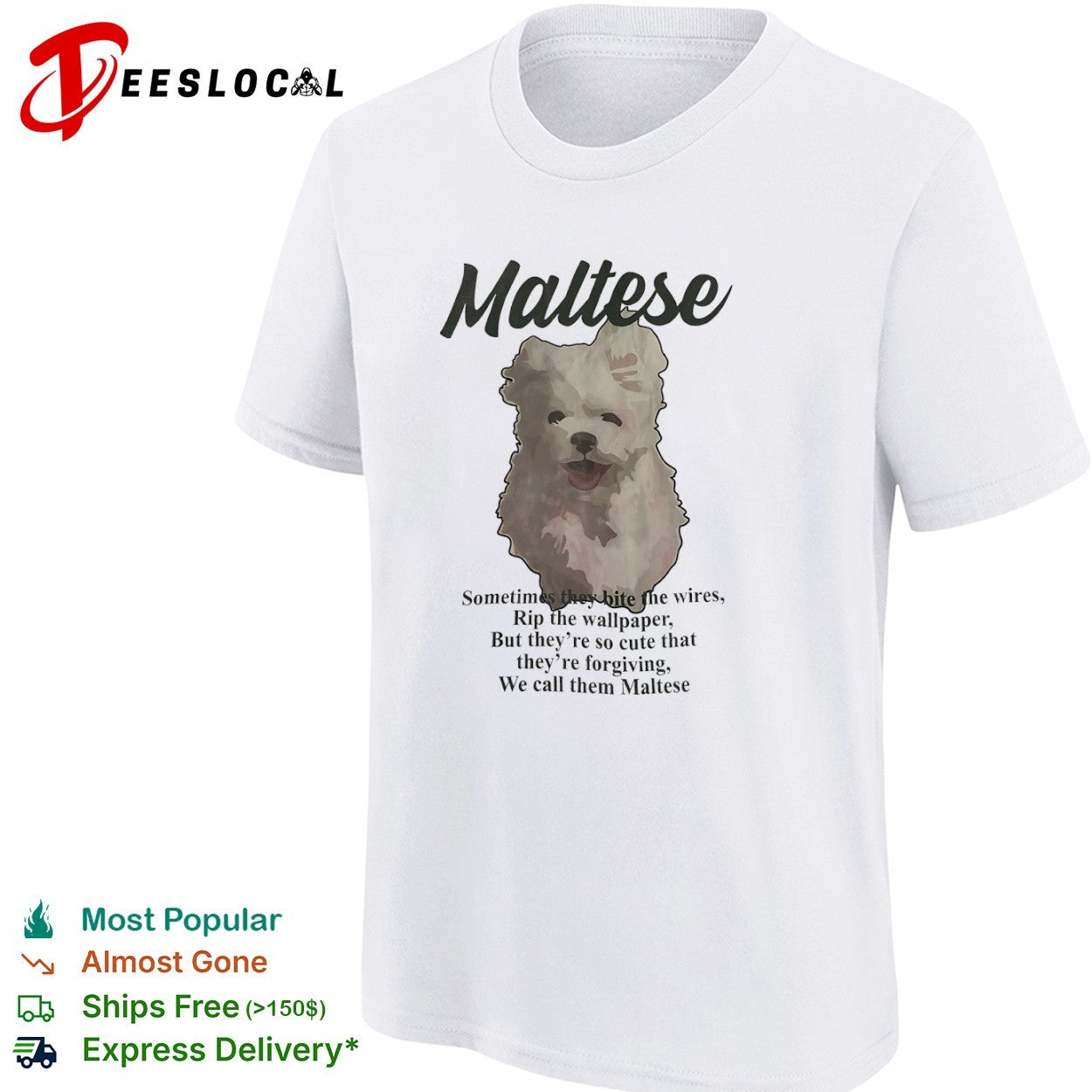 Maltese Sometimes they bite the wires Rip the wallpaper But they are so cute shirt