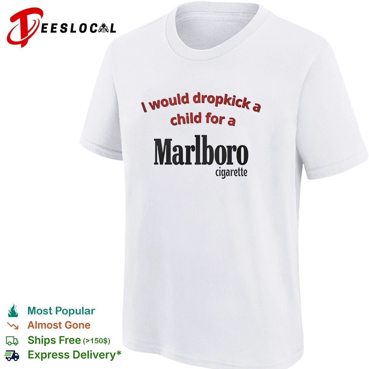Marlboro I would dropkick a child for a cigarette shirt
