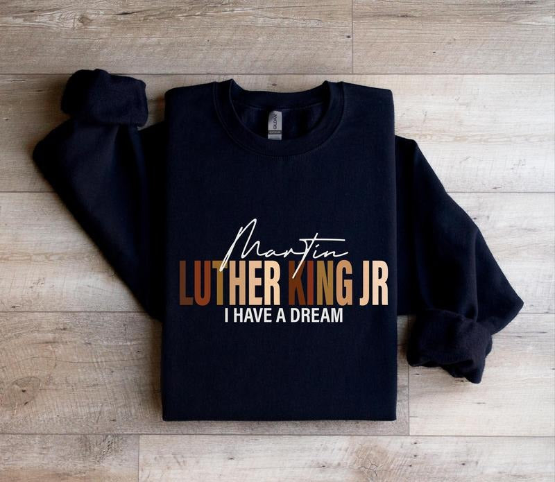 Martin Luther King Jr Quote Sweatshirt, I Have a Dream Civil Rights Sweatshirt, Black History Unisex Top, Inspirational...