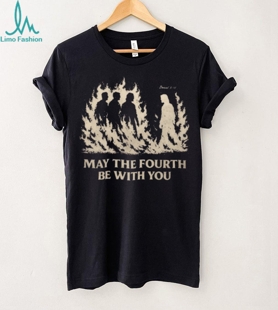 May The Fourth Be With You Christian Fire Religious Faith T Shirt