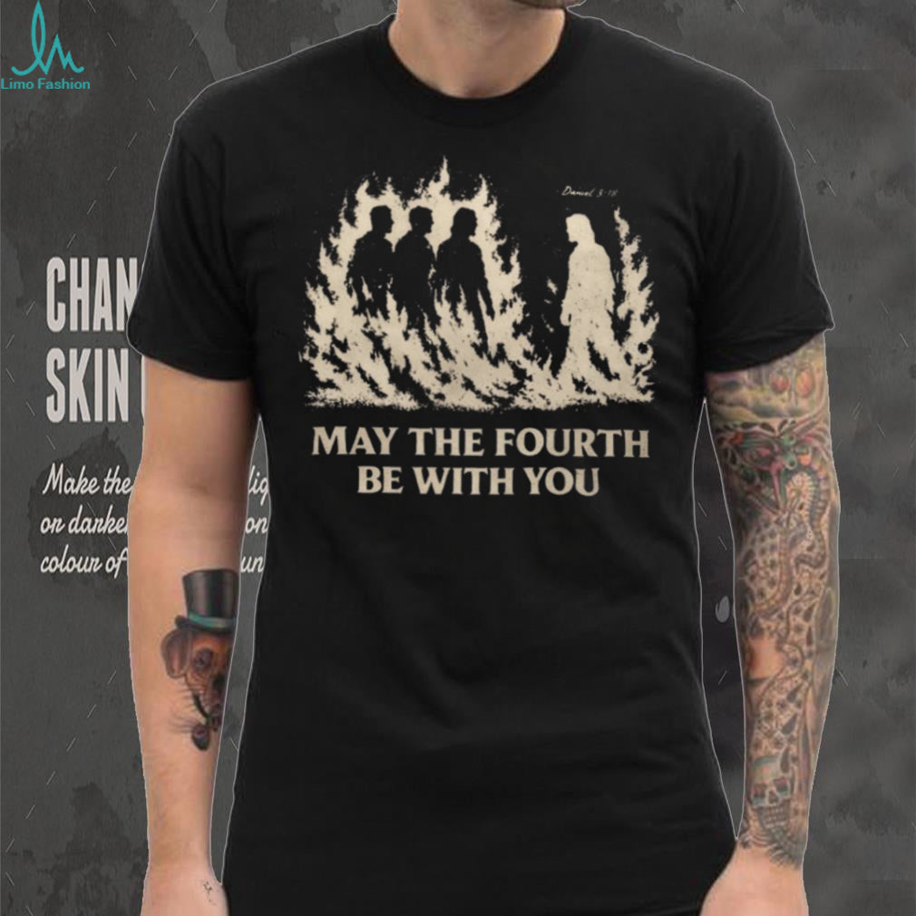 May The Fourth Be With You Christian Fire Religious Faith T Shirt
