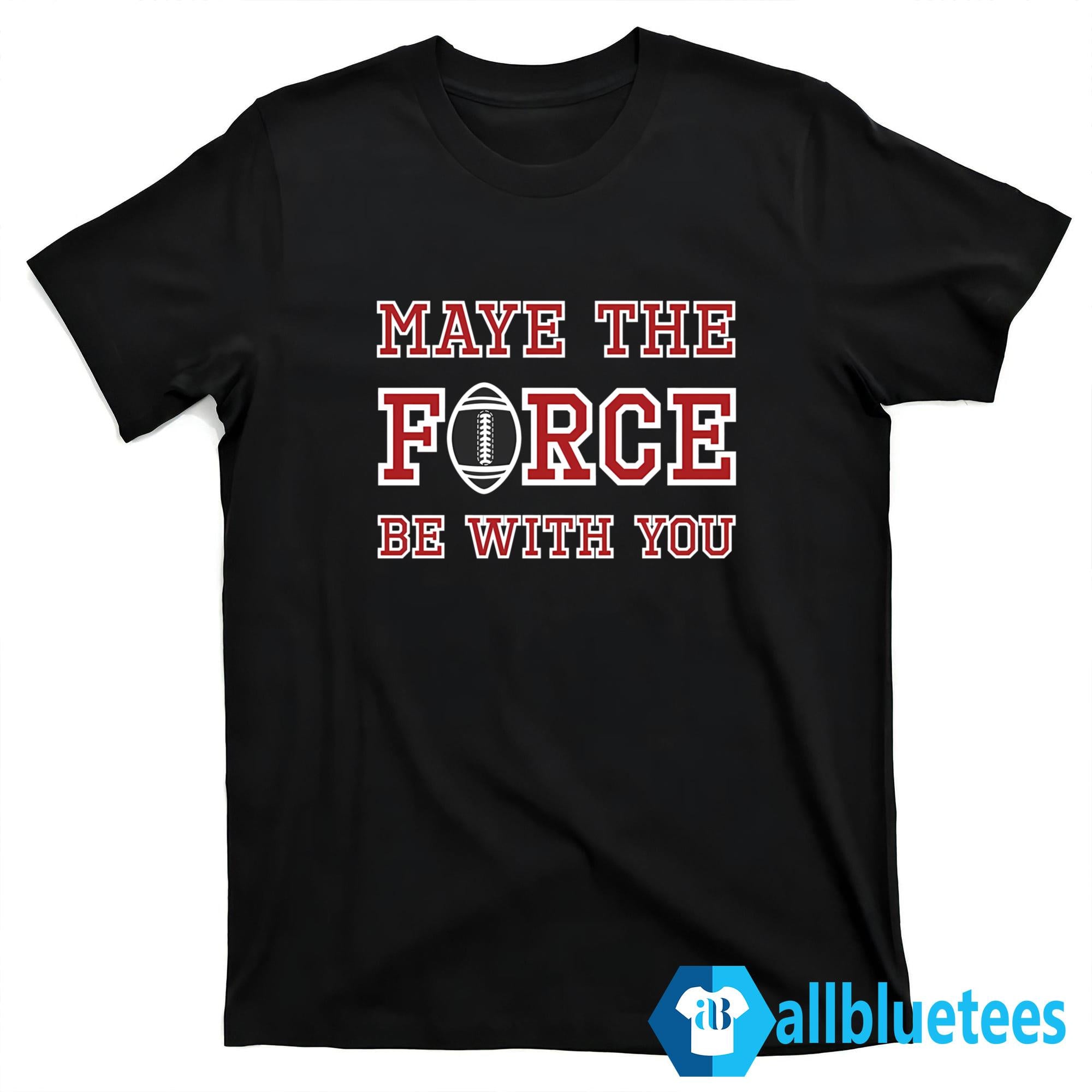 Maye The Force Be With You T-Shirt