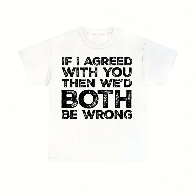 Men's Humorous Short Sleeve Cotton T-shirt For Summer If I Agreed with You Then We'd Both Be Wrong Light Gray TEE Hoodie,...