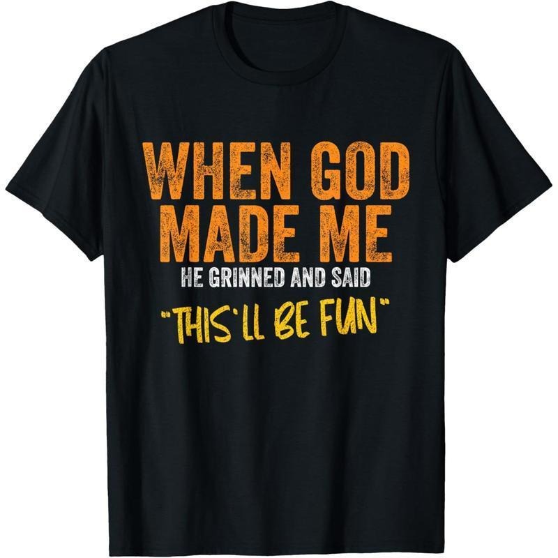 Men's When God Made Me Funny Quote T-Shirt Short Sleeve Cotton Casual Tee style 02 Hoodie, Sweatshirt | PodTeesHub.com