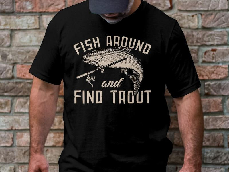 Mens Fishing T shirt, Funny Fishing Shirt, Fishing Graphic Tee, Fisherman Gifts, Present For Fisherman, Fish Around And...
