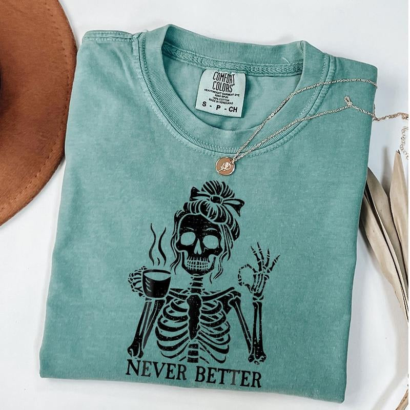 Messy Bun Drinking Coffee For Women Never Better Skeleton T-Shirt Hoodie, Sweatshirt | PodTeesHub.com