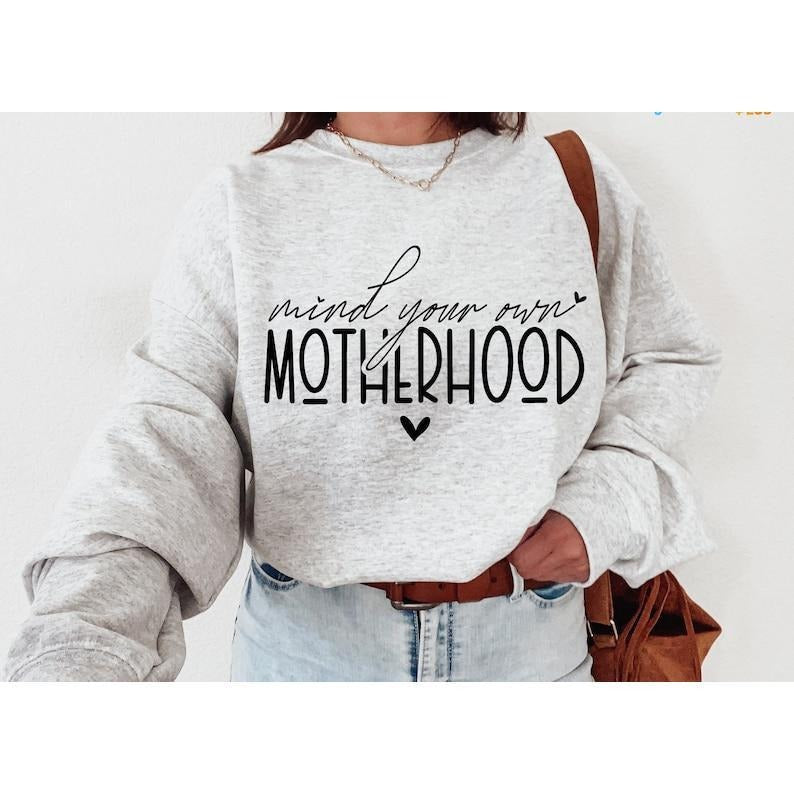 Mind Your Own Motherhood Hoodie and Sweater; T-shirt Cotton Sweatshirt | PodTeesHub.com