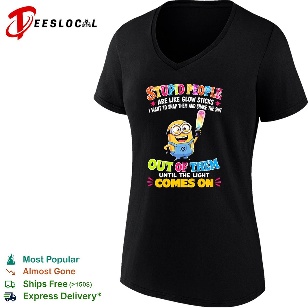 Minion Stupid people are like glow sticks I want to snap them and shake the shirt
