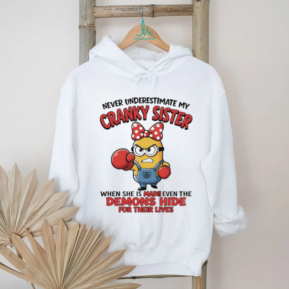Minion sister gift never underestimate my cranky sister when she is mad shirt