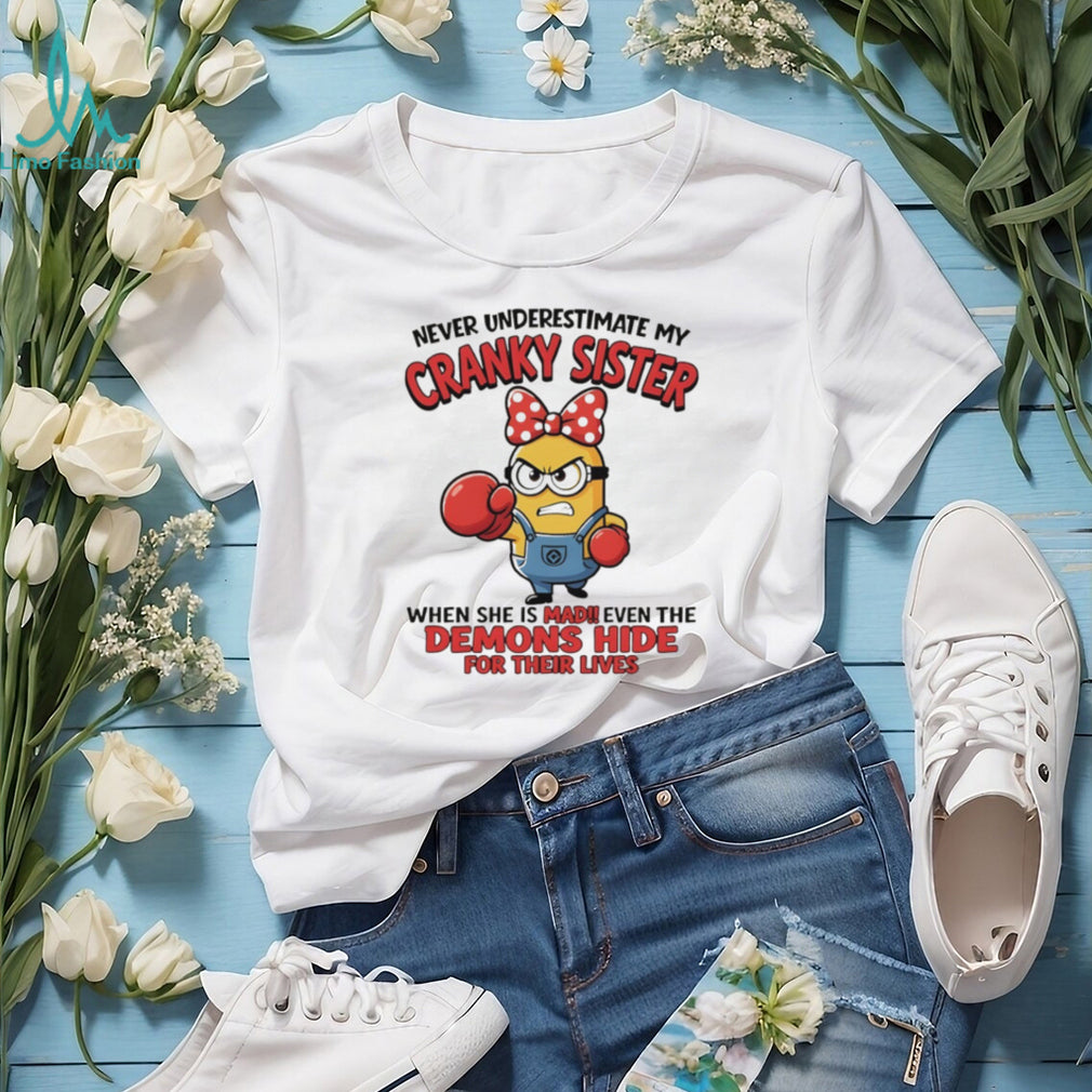 Minion sister gift never underestimate my cranky sister when she is mad shirt