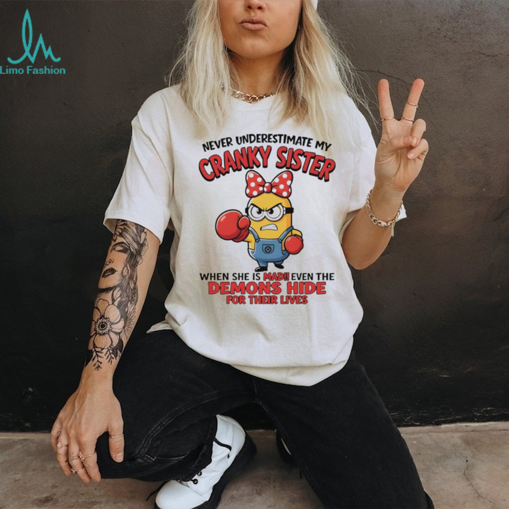 Minion sister gift never underestimate my cranky sister when she is mad shirt