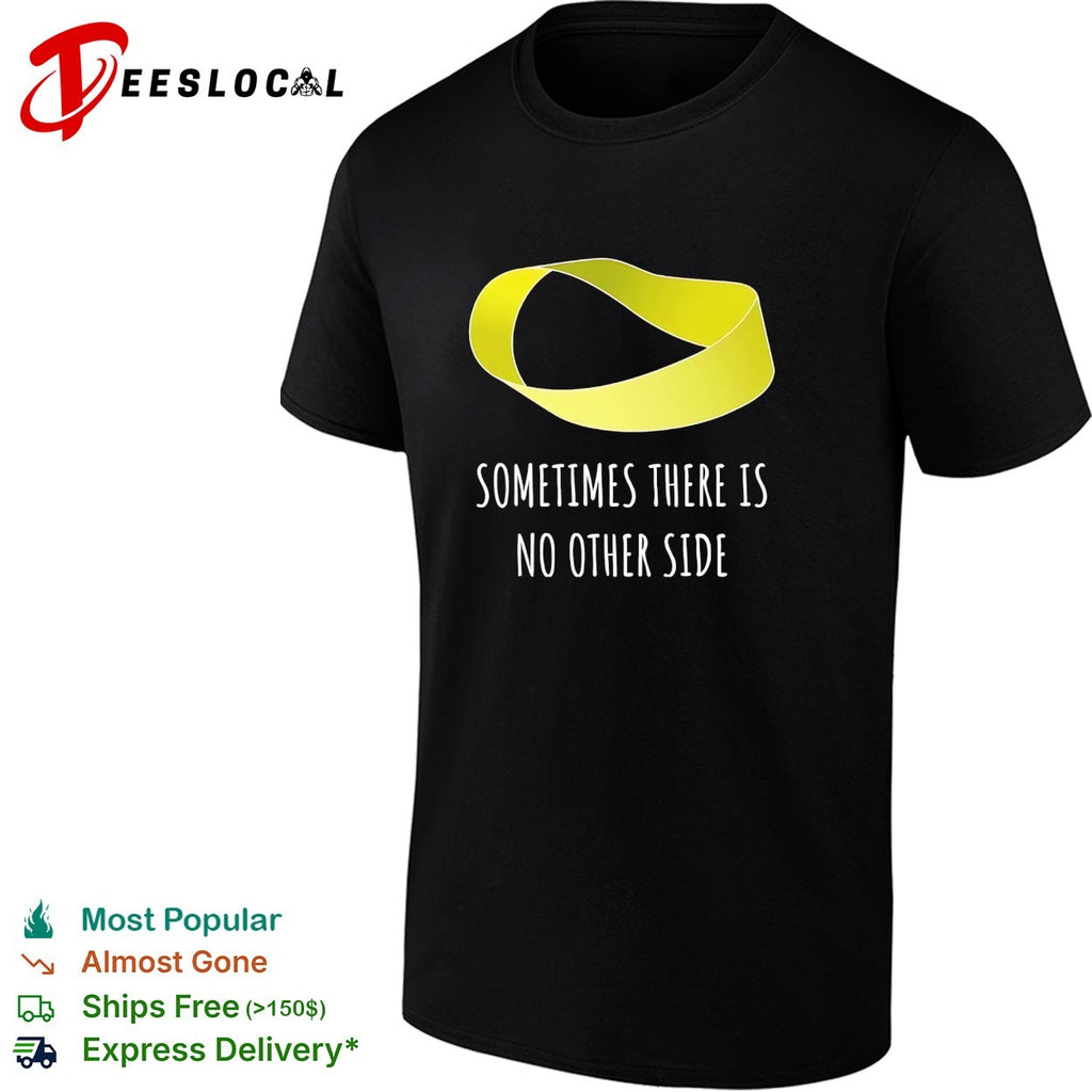 Mobius strip sometimes there is no other side math shirt