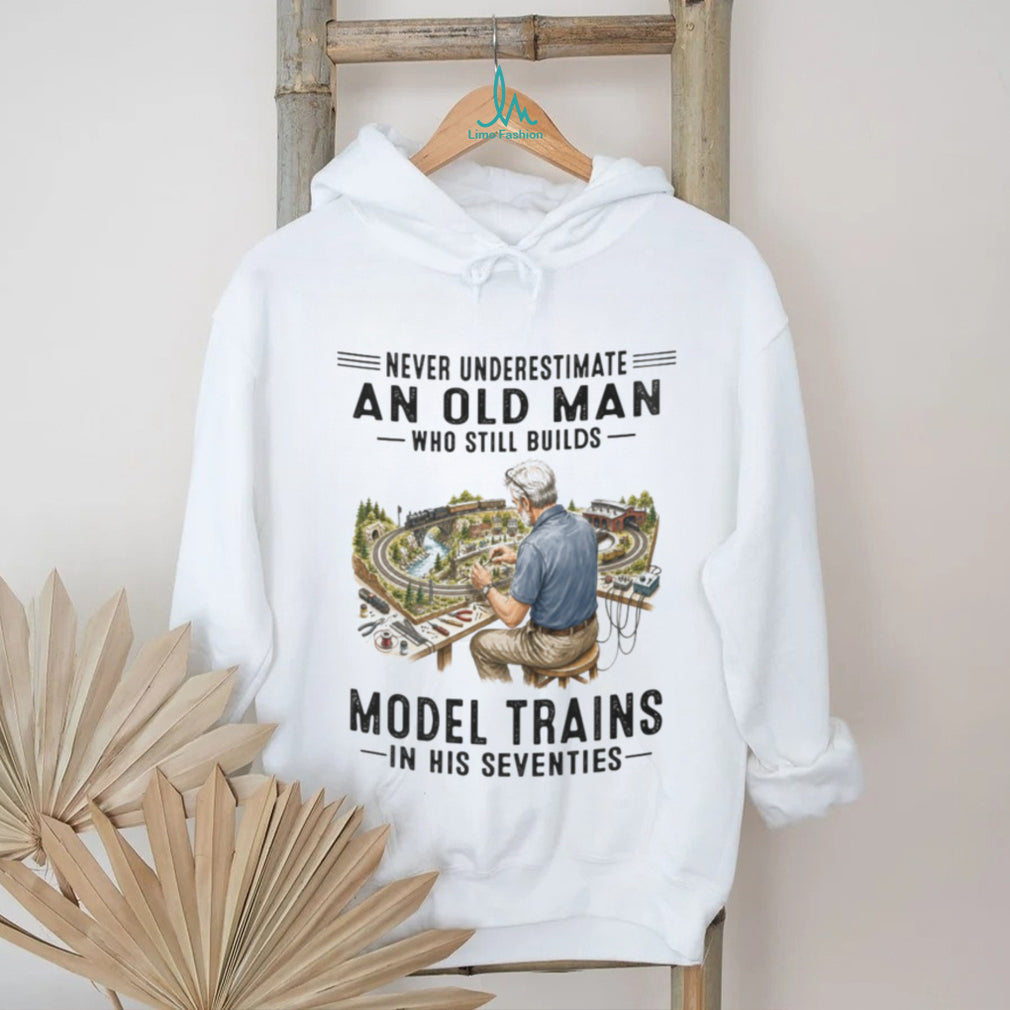 Model Train Hobbyist Railway Builder Never Underestimate Old Man Shirt