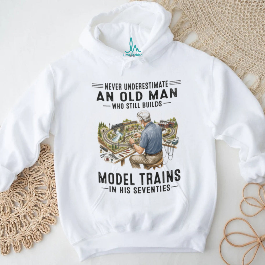Model Train Hobbyist Railway Builder Never Underestimate Old Man Shirt