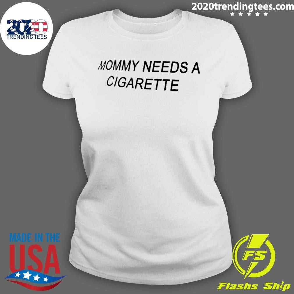 Mommy Needs A Cigarette Shirt