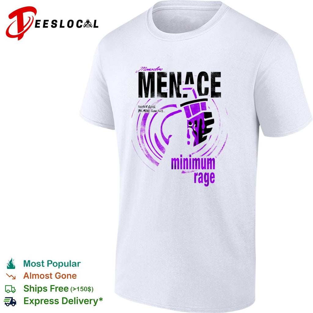 Monocbro MENACE There is gotta be more than this minimum rage shirt