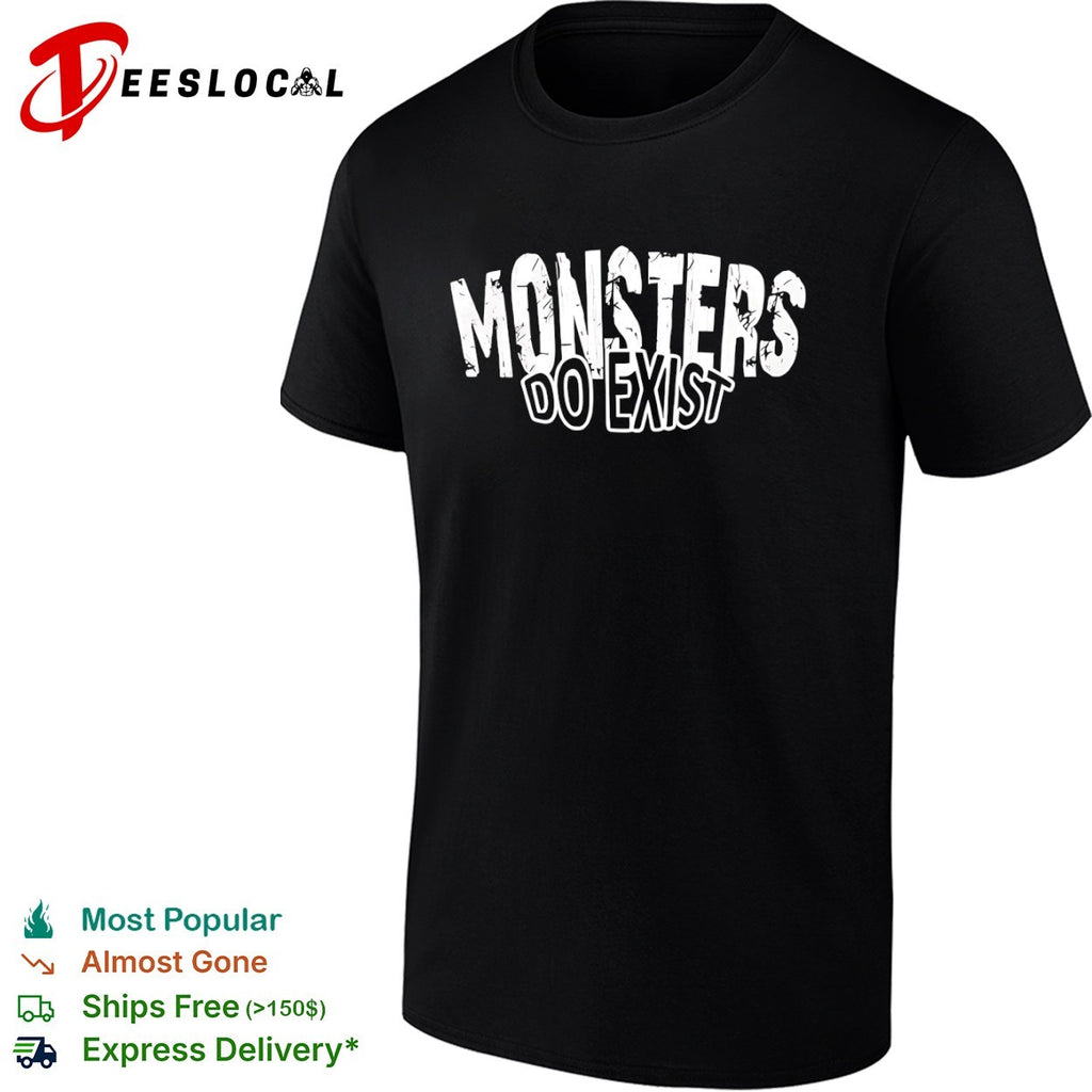 Monsters Do Exist Shirt