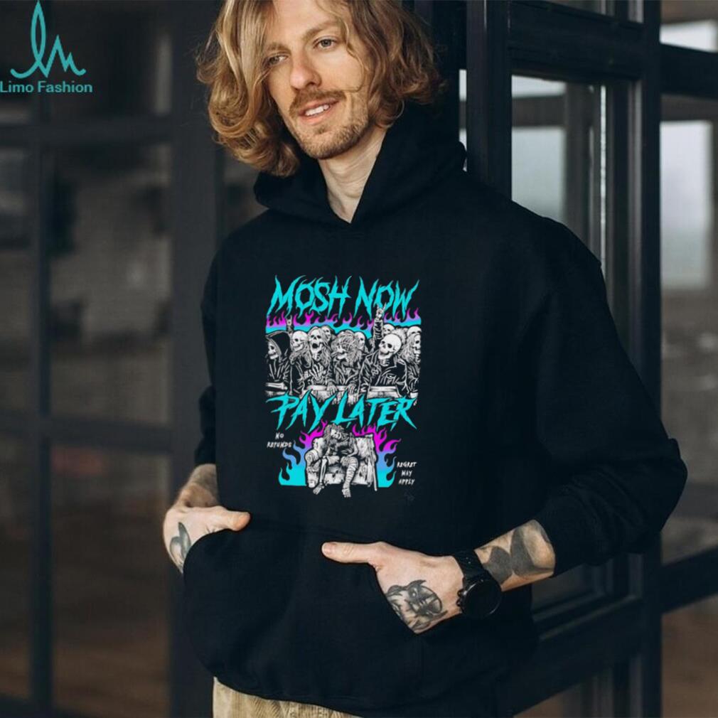 Mosh Now Pay Later No Refunds Regret May Apply Skeleton shirt