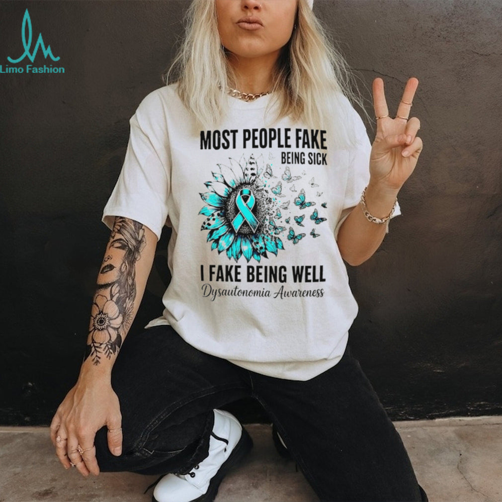 Most people fake being sick I fake being well Dysautonomia Awareness Ribbon shirt