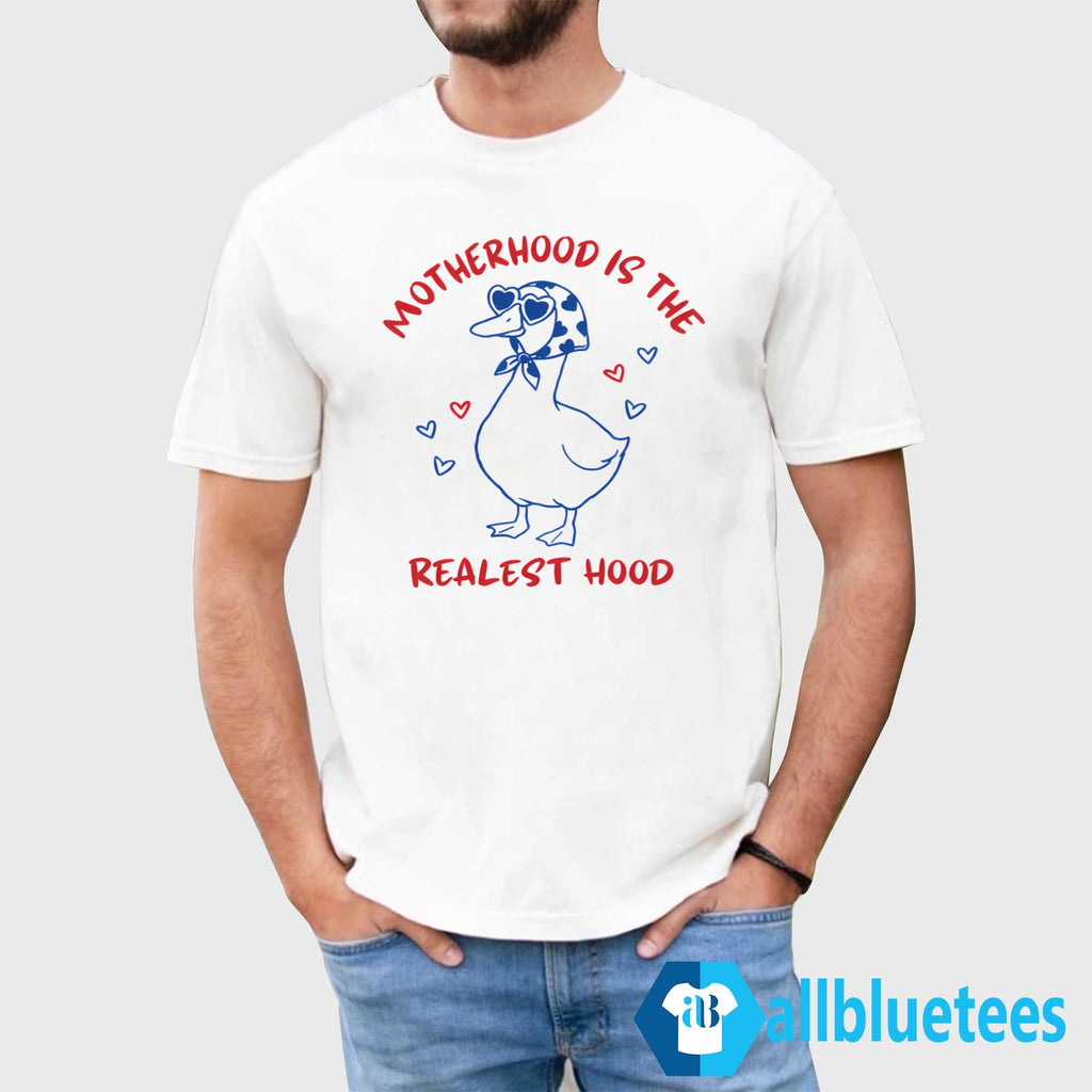 Motherhood Is The Realest Hood Mother Duck Shirt