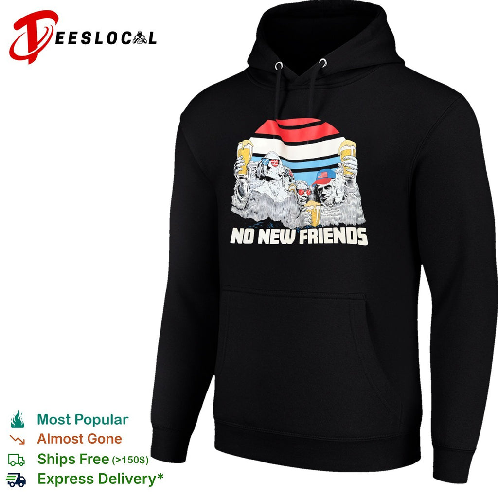 Mount Rushmore Washington Jefferson Roosevelt Lincoln No New Friends shirt