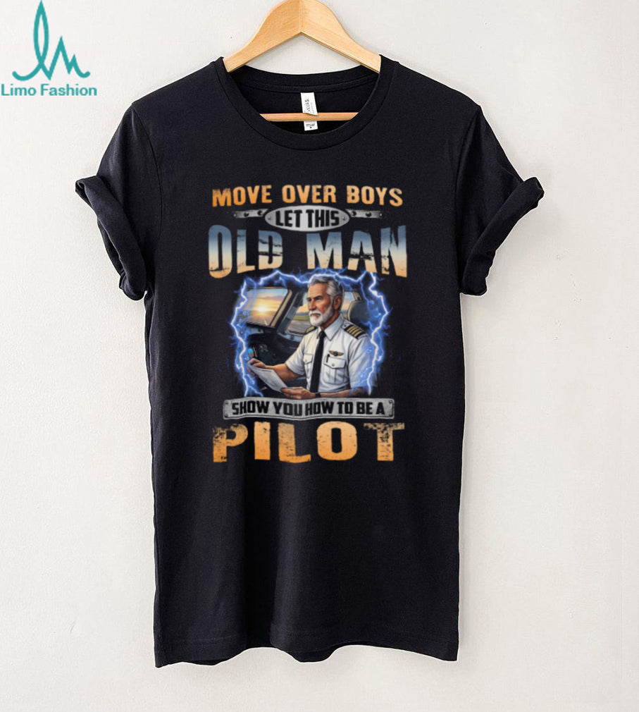 Move Over Boys Old Man Airplane Cockpit Pilot Shirt
