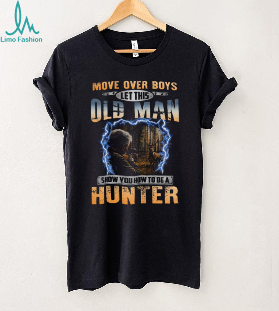 Move Over Boys Old Man Deer Rifle Hunter Shirt