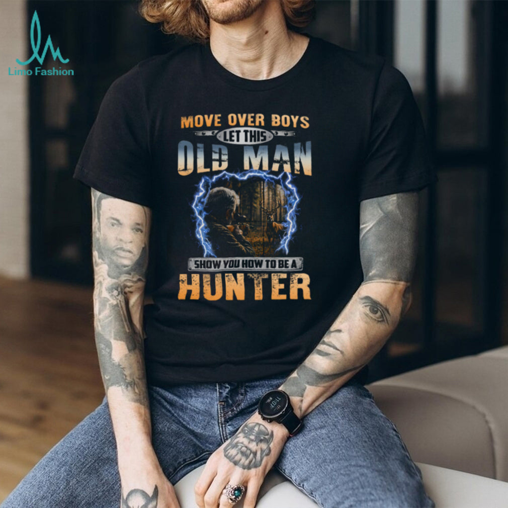 Move Over Boys Old Man Deer Rifle Hunter Shirt