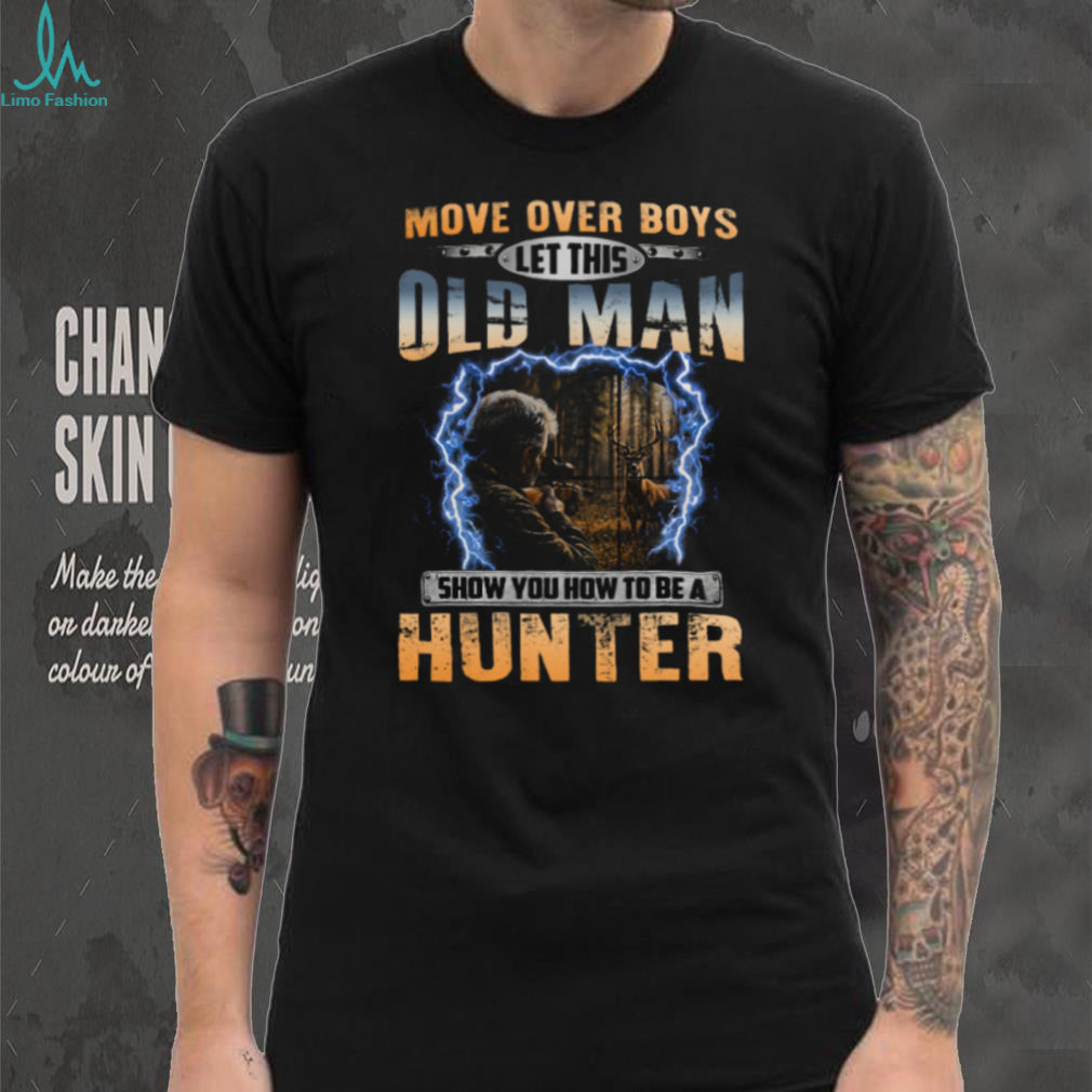 Move Over Boys Old Man Deer Rifle Hunter Shirt