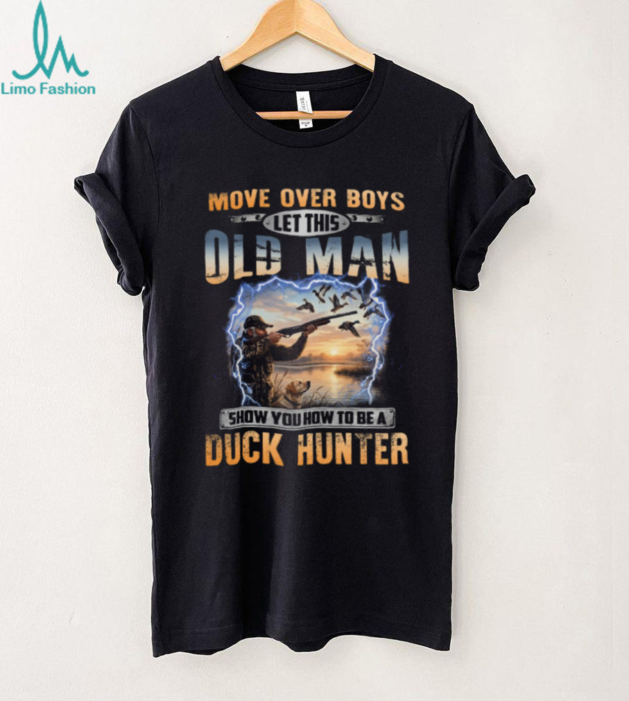 Move Over Boys Old Man Duck Hunting Dog Hunter Shirt